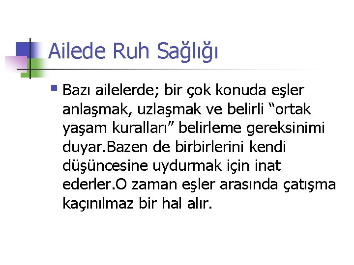 Ailede Ruh Sağlığı § Bazı ailelerde; bir çok konuda eşler anlaşmak, uzlaşmak ve belirli