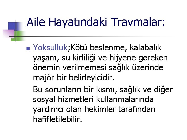 Aile Hayatındaki Travmalar: n Yoksulluk; Kötü beslenme, kalabalık yaşam, su kirliliği ve hijyene gereken