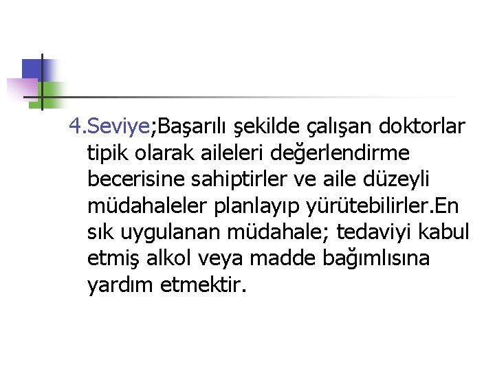 4. Seviye; Başarılı şekilde çalışan doktorlar tipik olarak aileleri değerlendirme becerisine sahiptirler ve aile