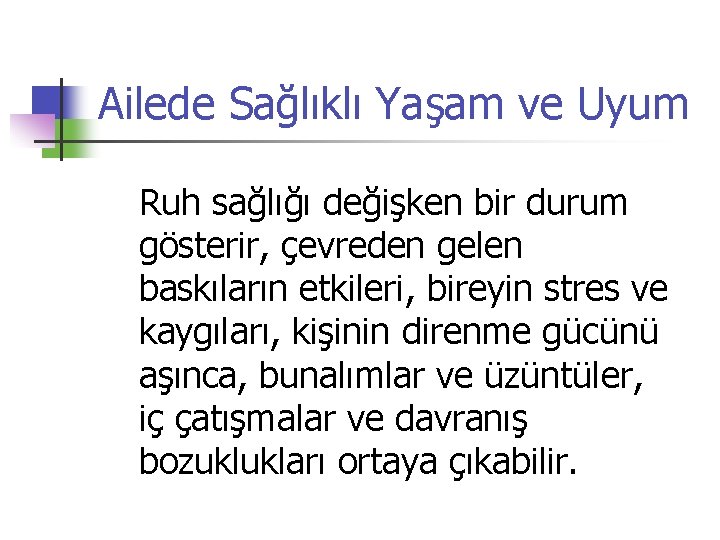 Ailede Sağlıklı Yaşam ve Uyum Ruh sağlığı değişken bir durum gösterir, çevreden gelen baskıların