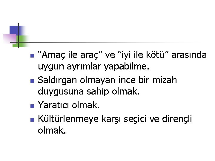 n n “Amaç ile araç” ve “iyi ile kötü” arasında uygun ayrımlar yapabilme. Saldırgan