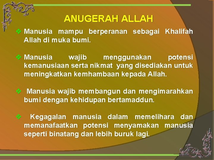 ANUGERAH ALLAH v Manusia mampu berperanan sebagai Khalifah Allah di muka bumi. v Manusia