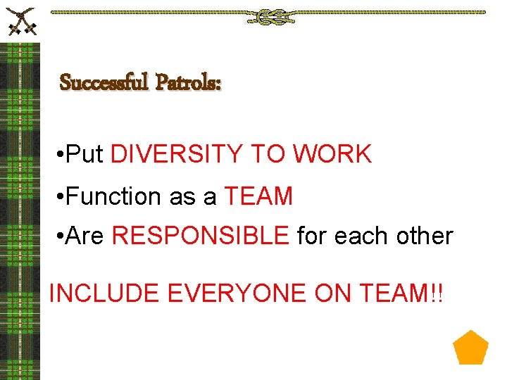 Successful Patrols: • Put DIVERSITY TO WORK • Function as a TEAM • Are