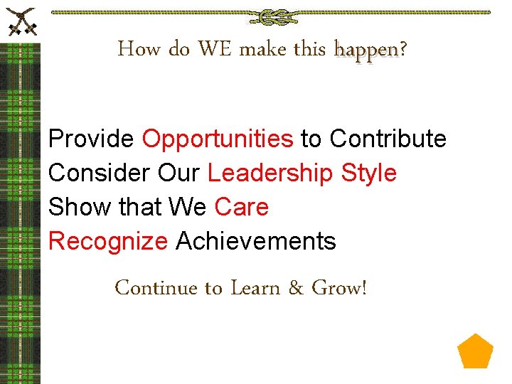 How do WE make this happen? happen Provide Opportunities to Contribute Consider Our Leadership