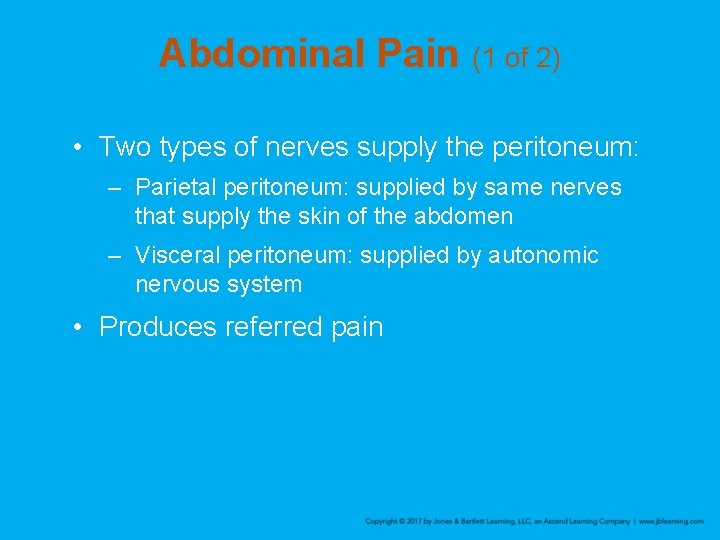 Abdominal Pain (1 of 2) • Two types of nerves supply the peritoneum: –