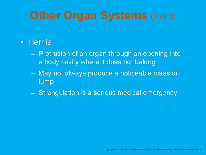 Other Organ Systems (2 of 3) • Hernia – Protrusion of an organ through