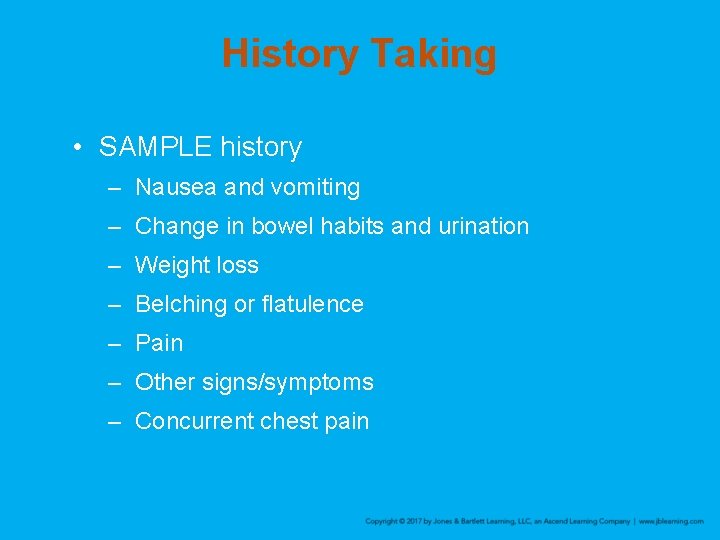 History Taking • SAMPLE history – Nausea and vomiting – Change in bowel habits