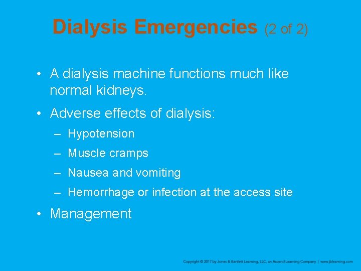 Dialysis Emergencies (2 of 2) • A dialysis machine functions much like normal kidneys.