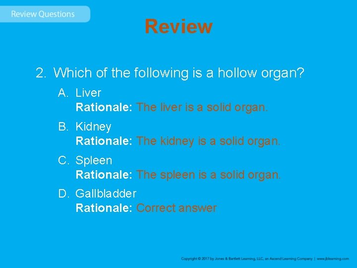 Review 2. Which of the following is a hollow organ? A. Liver Rationale: The