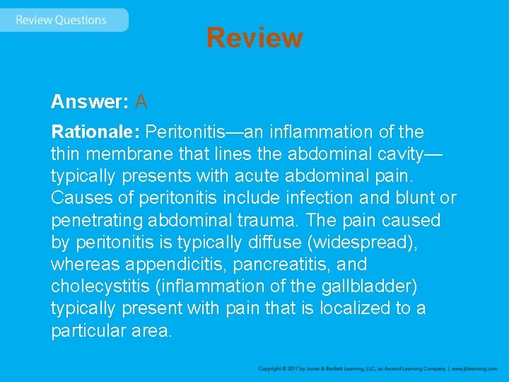 Review Answer: A Rationale: Peritonitis—an inflammation of the thin membrane that lines the abdominal