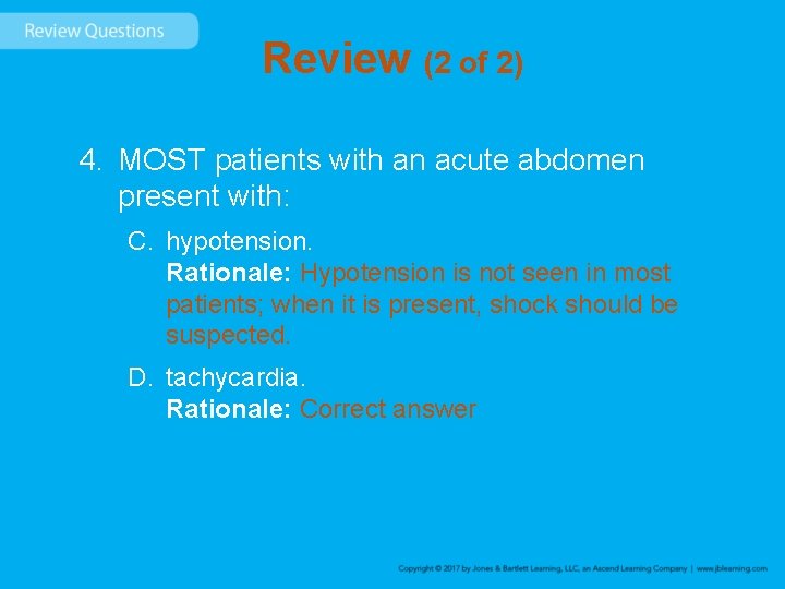Review (2 of 2) 4. MOST patients with an acute abdomen present with: C.
