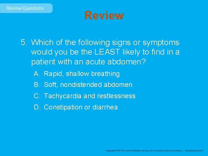 Review 5. Which of the following signs or symptoms would you be the LEAST