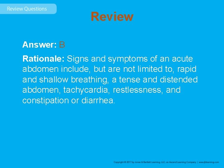 Review Answer: B Rationale: Signs and symptoms of an acute abdomen include, but are