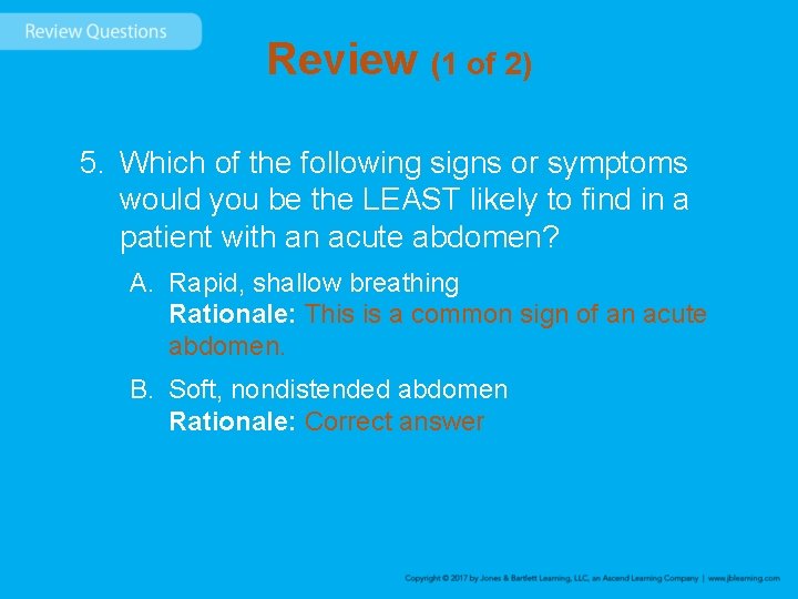 Review (1 of 2) 5. Which of the following signs or symptoms would you