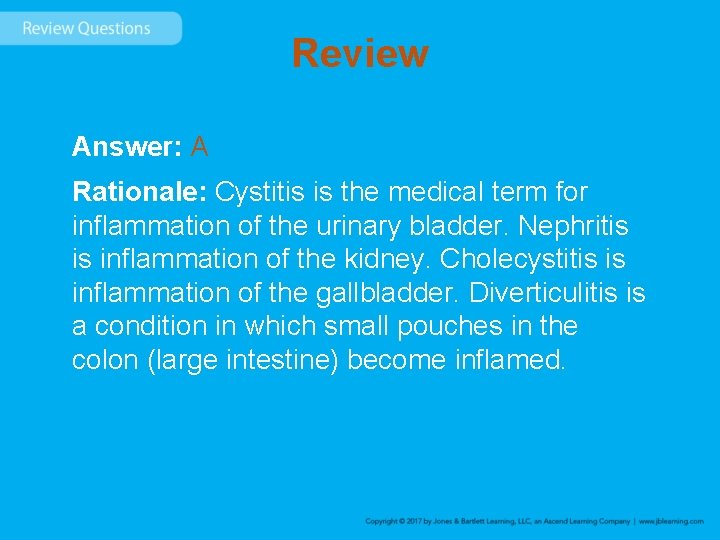 Review Answer: A Rationale: Cystitis is the medical term for inflammation of the urinary