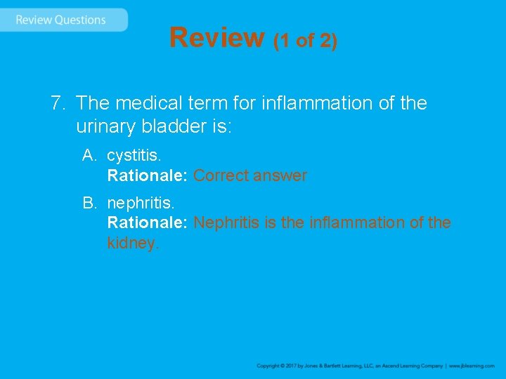 Review (1 of 2) 7. The medical term for inflammation of the urinary bladder