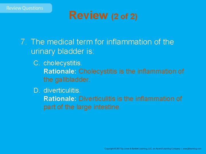 Review (2 of 2) 7. The medical term for inflammation of the urinary bladder