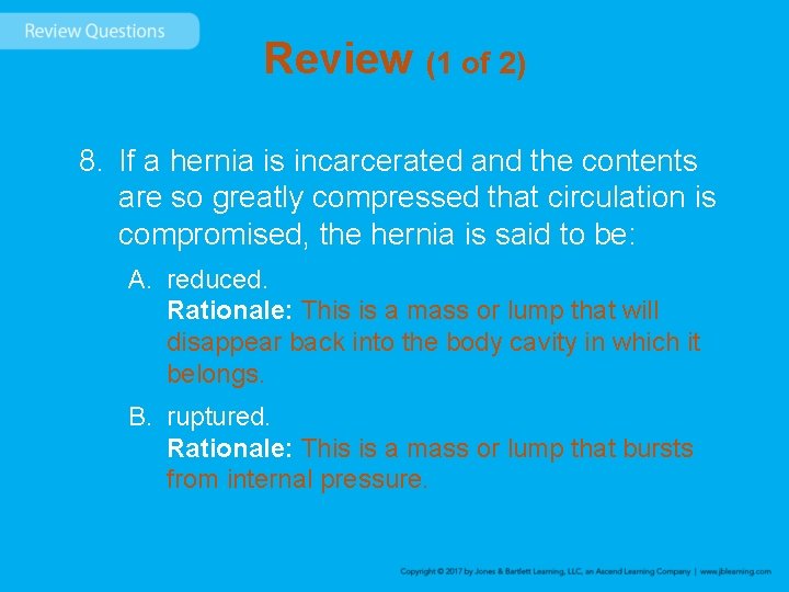 Review (1 of 2) 8. If a hernia is incarcerated and the contents are