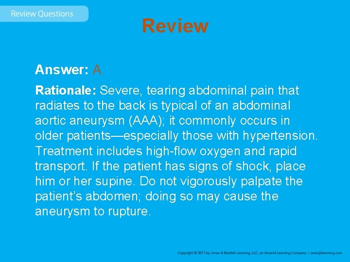 Review Answer: A Rationale: Severe, tearing abdominal pain that radiates to the back is
