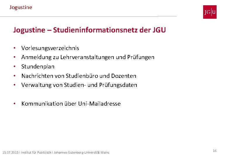 Jogustine – Studieninformationsnetz der JGU • • • Vorlesungsverzeichnis Anmeldung zu Lehrveranstaltungen und Prüfungen