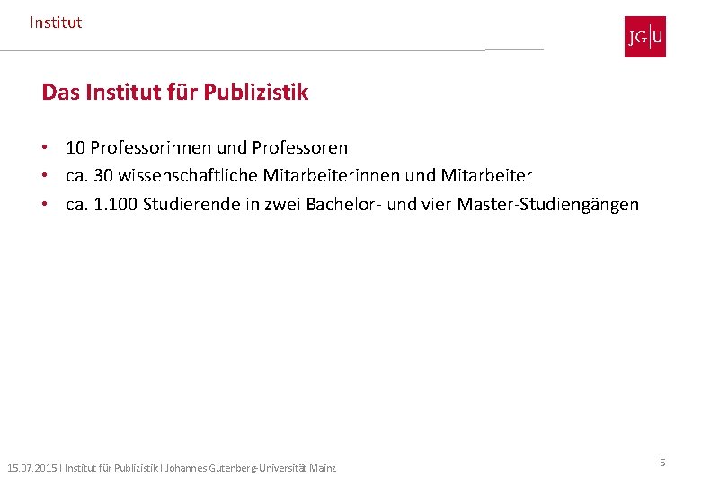 Institut Das Institut für Publizistik • 10 Professorinnen und Professoren • ca. 30 wissenschaftliche