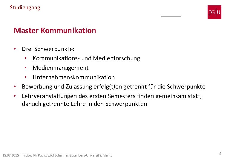 Studiengang Master Kommunikation • Drei Schwerpunkte: • Kommunikations- und Medienforschung • Medienmanagement • Unternehmenskommunikation