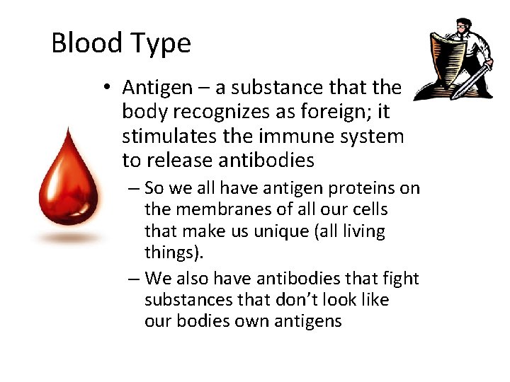 Blood Type • Antigen – a substance that the body recognizes as foreign; it