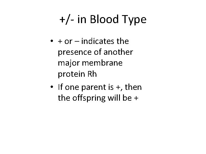 +/- in Blood Type • + or – indicates the presence of another major