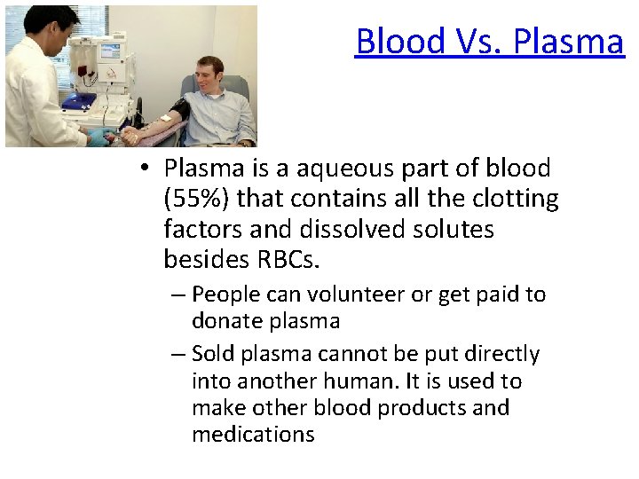 Blood Vs. Plasma • Plasma is a aqueous part of blood (55%) that contains