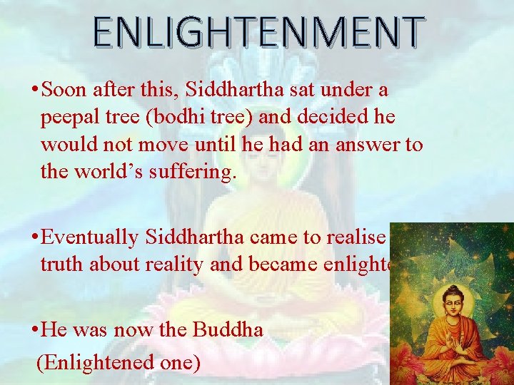 ENLIGHTENMENT • Soon after this, Siddhartha sat under a peepal tree (bodhi tree) and