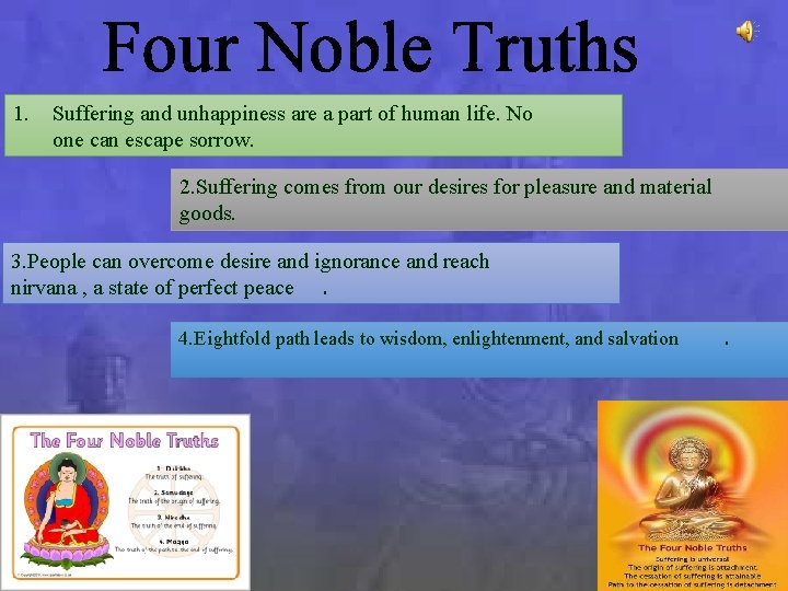 Four Noble Truths 1. Suffering and unhappiness are a part of human life. No