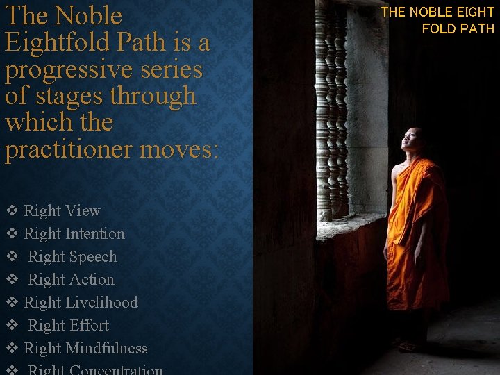 The Noble Eightfold Path is a progressive series of stages through which the practitioner