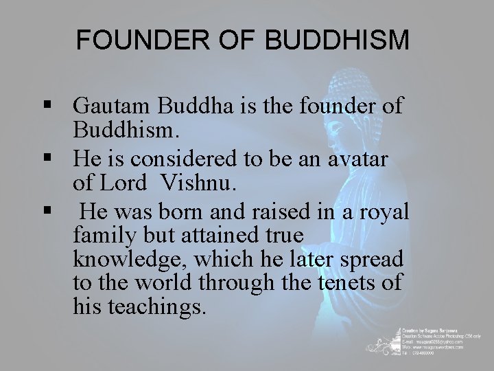 FOUNDER OF BUDDHISM § Gautam Buddha is the founder of Buddhism. § He is