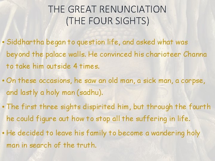 THE GREAT RENUNCIATION (THE FOUR SIGHTS) • Siddhartha began to question life, and asked