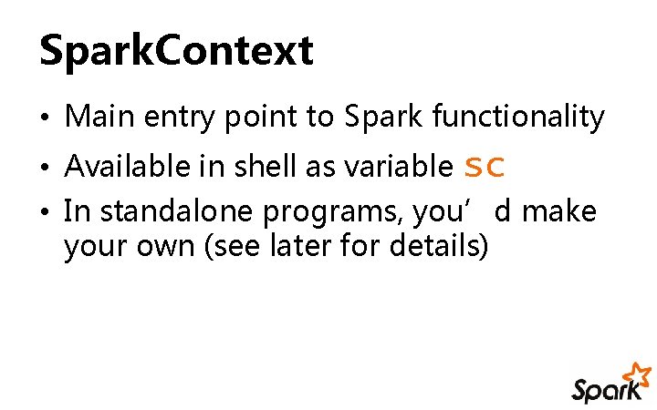 Spark. Context • Main entry point to Spark functionality • Available in shell as
