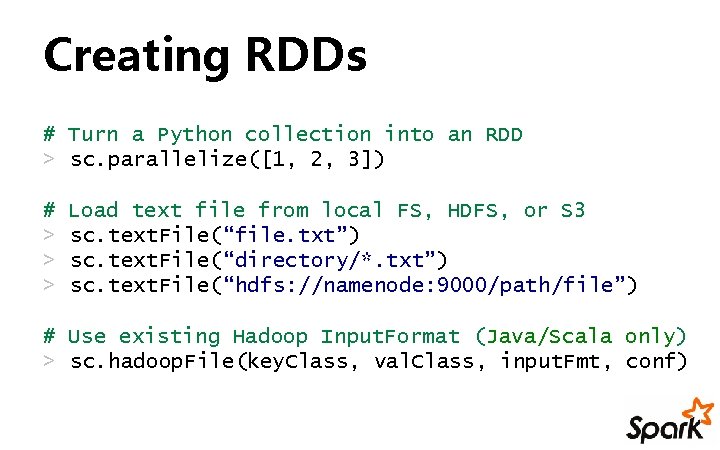 Creating RDDs # Turn a Python collection into an RDD > sc. parallelize([1, 2,