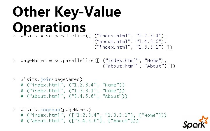Other Key-Value Operations > visits = sc. parallelize([ (“index. html”, “ 1. 2. 3.