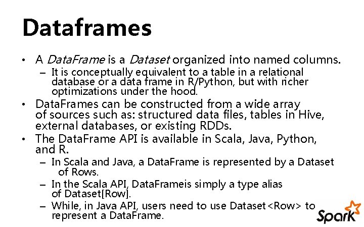 Dataframes • A Data. Frame is a Dataset organized into named columns. – It