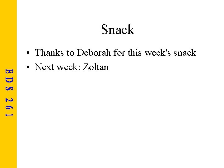 Snack • Thanks to Deborah for this week's snack • Next week: Zoltan 