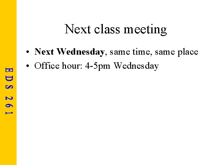 Next class meeting • Next Wednesday, same time, same place • Office hour: 4