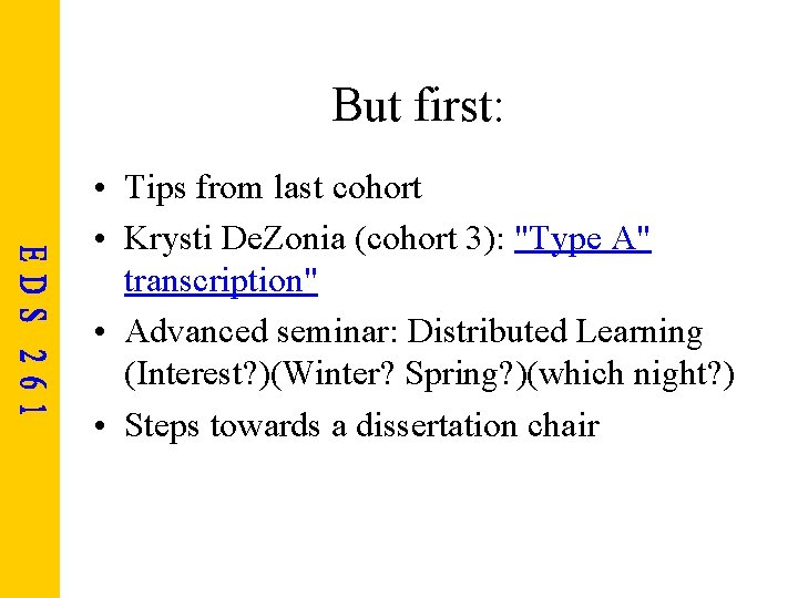 But first: • Tips from last cohort • Krysti De. Zonia (cohort 3): "Type