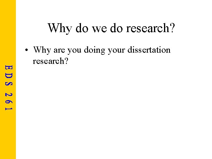 Why do we do research? • Why are you doing your dissertation research? 