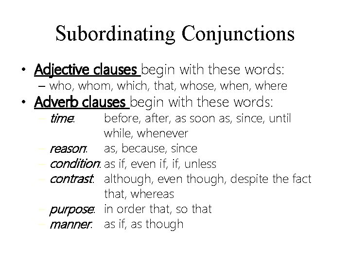 Subordinating Conjunctions • Adjective clauses begin with these words: – who, whom, which, that,