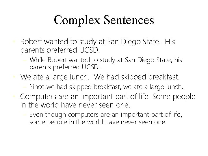 Complex Sentences • Robert wanted to study at San Diego State. His parents preferred