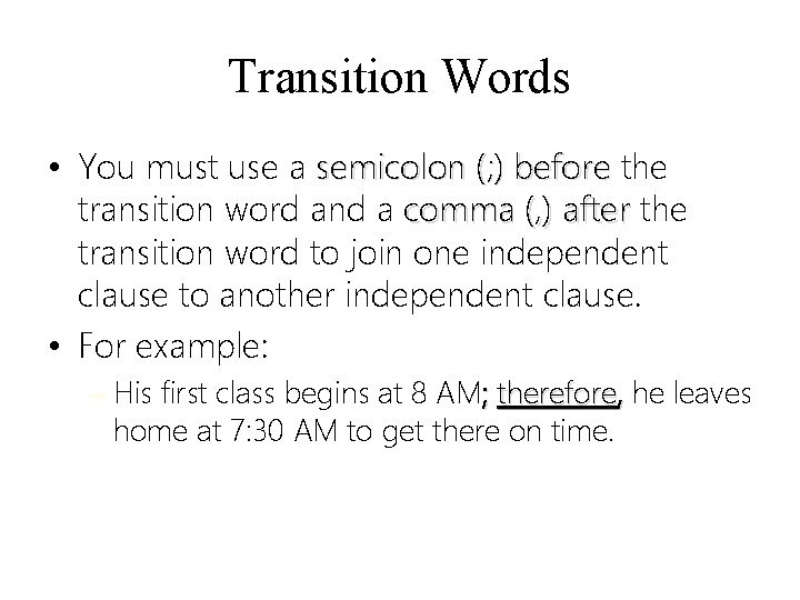 Transition Words • You must use a semicolon (; ) before the transition word