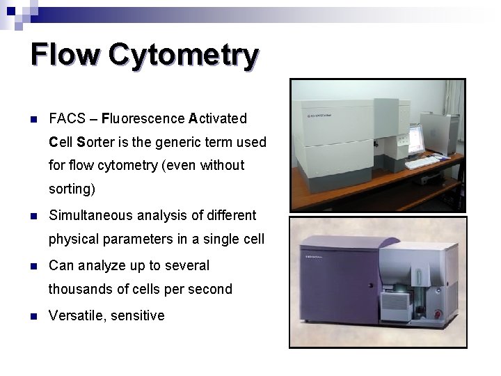 Flow Cytometry n FACS – Fluorescence Activated Cell Sorter is the generic term used