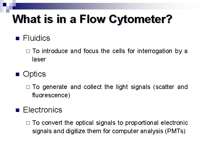 What is in a Flow Cytometer? n Fluidics ¨ n Optics ¨ n To