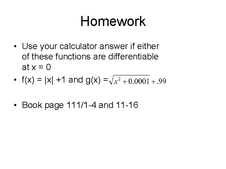 Homework • Use your calculator answer if either of these functions are differentiable at