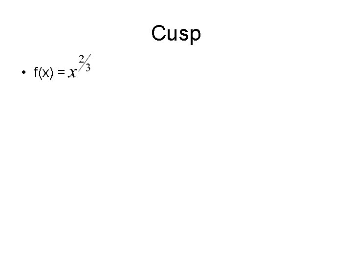 Cusp • f(x) = 