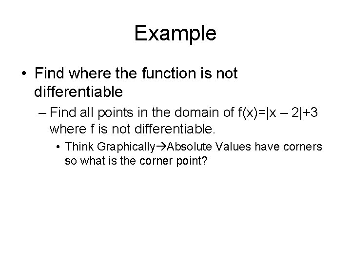 Example • Find where the function is not differentiable – Find all points in